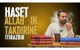 HASET ALLAHIN TAKDİRİNE İTİRAZDIR
