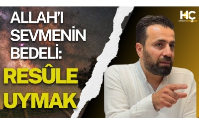 Allah’ı Sevmenin Bedeli: Resûle Uymak